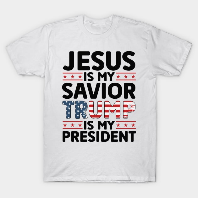 Jesus is My Savior Trump is My President T-Shirt by Dylante